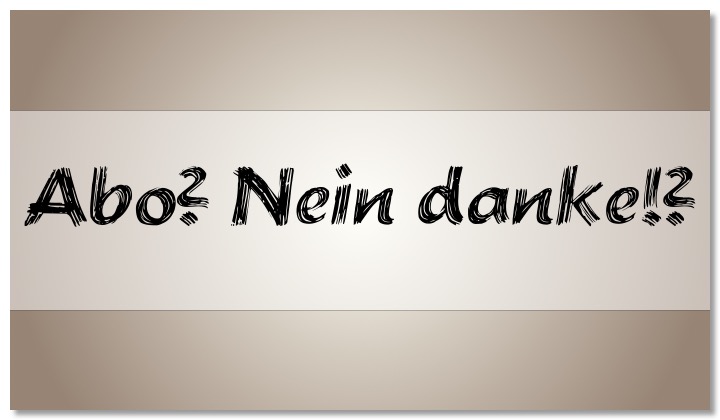Abo-Zwang? Nein danke!